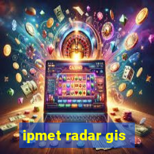 ipmet radar gis